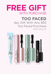 Receive a Too Faced 4-piece gift with any $50 Too Faced purchase, a $48 value.