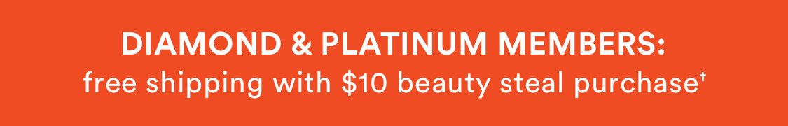 Diamond & Platinum Members: Free Shipping on Daily Beauty Steals with $10 minimum Beauty Steal purchase through May 28