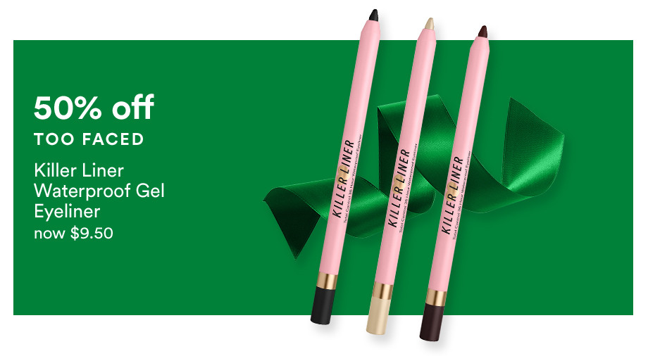 50% OFF TOO FACED Killer Eyeliners NOW $9.50