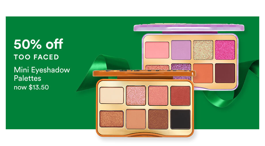 50% OFF TOO FACED Mini Eyeshadow Palettes NOW $13.50